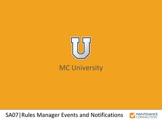 MC University
SA07|Rules Manager Events and Notifications
 
