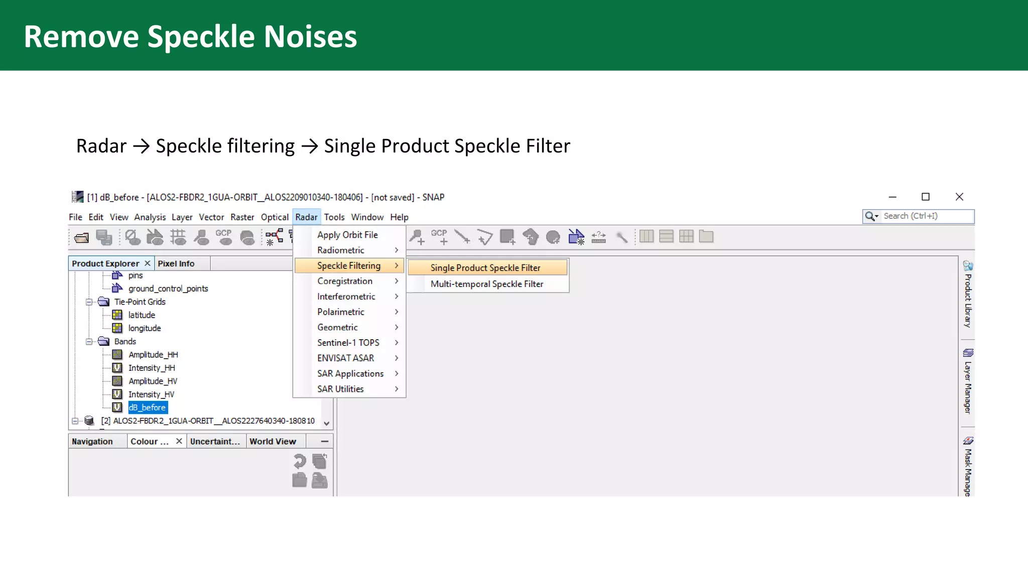 Remove Speckle Noises
Radar → Speckle filtering → Single Product Speckle Filter
 