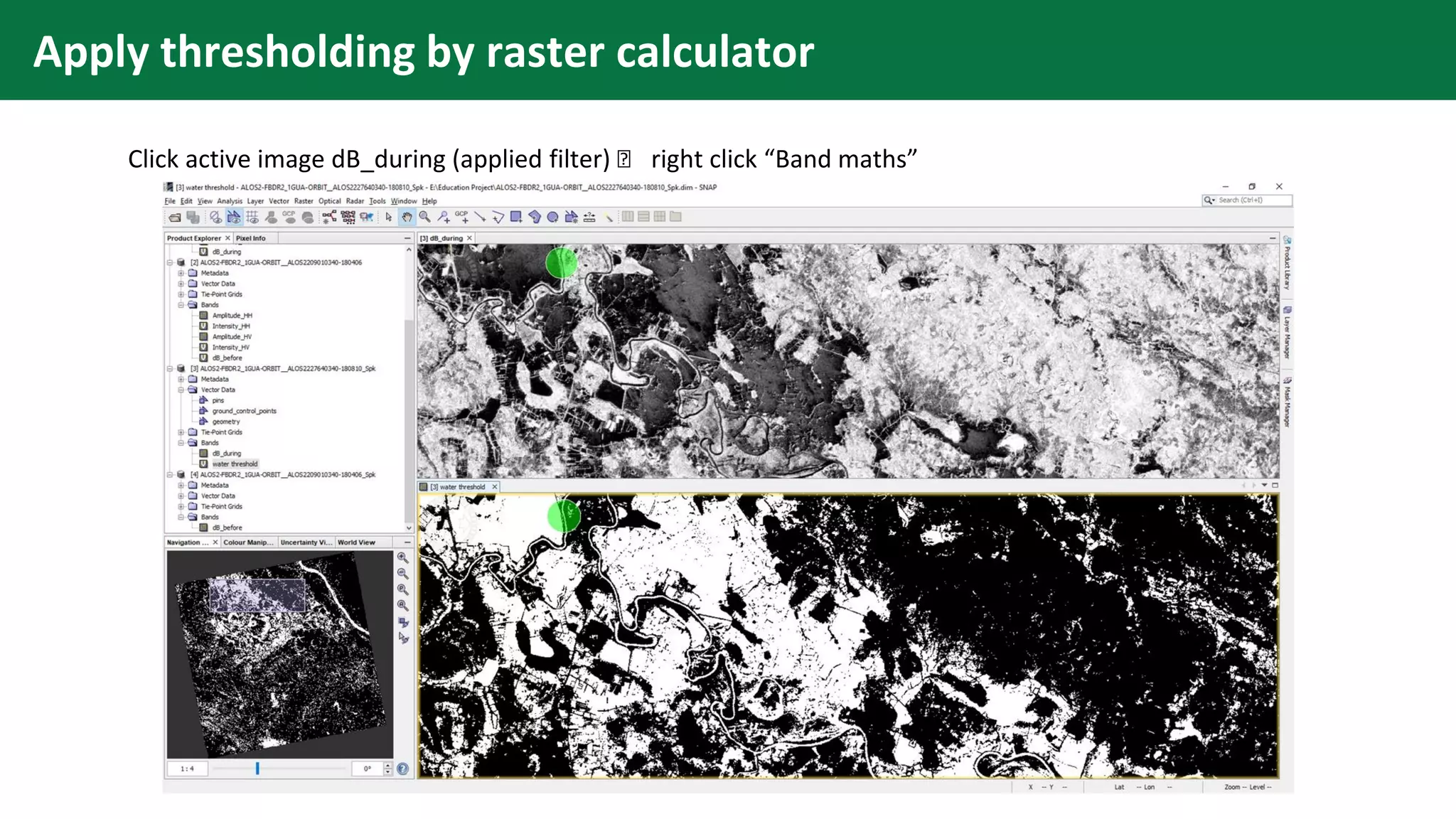 Apply thresholding by raster calculator
Click active image dB_during (applied filter) 🡪 right click “Band maths”
 