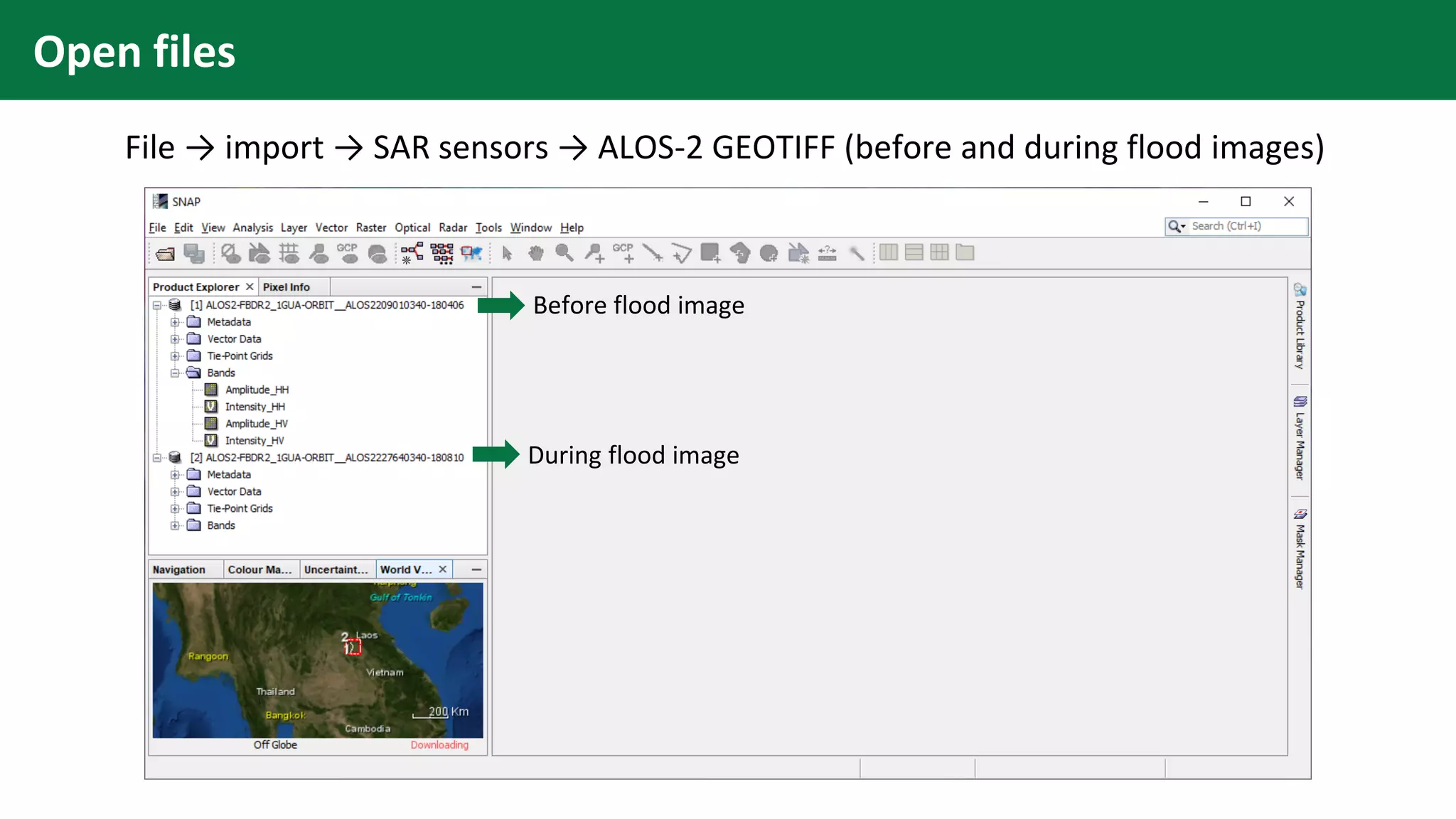 File → import → SAR sensors → ALOS-2 GEOTIFF (before and during flood images)
Open files
Before flood image
During flood image
 