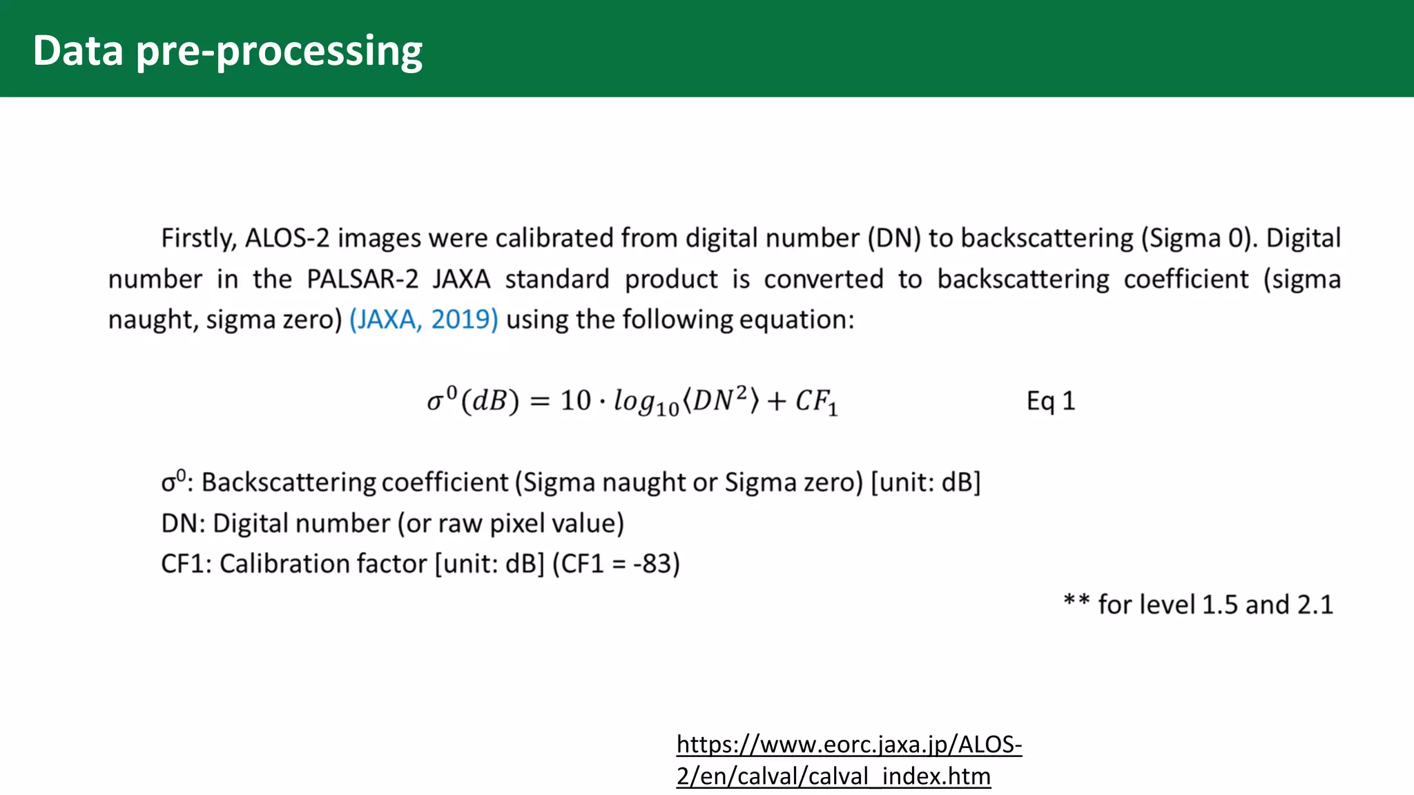 Data pre-processing
https://www.eorc.jaxa.jp/ALOS-
2/en/calval/calval_index.htm
 