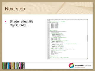 Next step

•   Shader effect file
    CgFX, Dxfx…
 