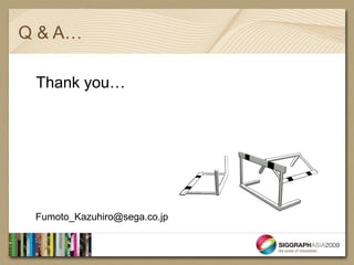 Q & A…

 Thank you…




 Fumoto_Kazuhiro@sega.co.jp
 