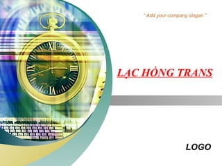 LOGO
“ Add your company slogan ”
LẠC HỒNG TRANS
 