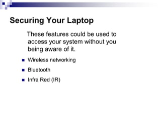 Theft is major concern Don’t be a target.While commuting, don't leave laptop in plain site in the car. 