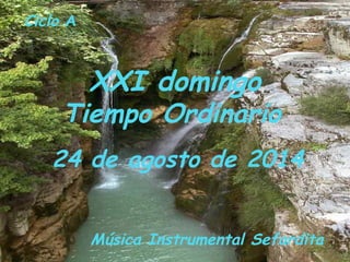 Ciclo A 
XXI domingo 
Tiempo Ordinario 
24 de agosto de 2014 
Música Instrumental Sefardita 
 