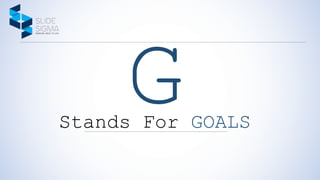 Stands For GOALS
 