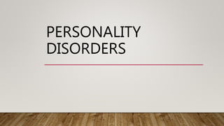 PERSONALITY
DISORDERS
 