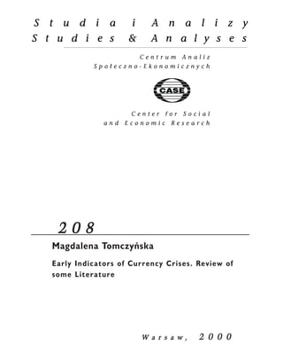 2 0 8 
Magdalena Tomczyñska 
Early Indicators of Currency Crises. Review of 
some Literature 
W a r s a w , 2 0 0 0 
 