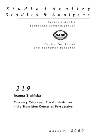 2 1 9 
Joanna Siwiñska 
Currency Crises and Fiscal Imbalances 
– the Transition Countries Perspective 
W a r s a w , 2 0 0 0 
 