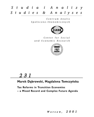 2 3 1 
Marek D¹browski, Magdalena Tomczyñska 
Tax Reforms in Transition Economies 
– a Mixed Record and Complex Future Agenda 
W a r s a w , 2 0 0 1 
 