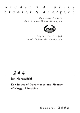 2 4 4 
Jan Herczyñski 
Key Issues of Governance and Finance 
of Kyrgyz Education 
W a r s a w , 2 0 0 2 
 