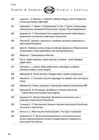 34 
220 Lubarova L., O. Petrushin, A. Radziwi³³, Is Moldova Ready to Grow? Assessment 
of Post-crisis Policies (1999–2000) 
221 	 ., . , . 	, . , . , 	  
!##$ !%!  ##, !% %.  	 
222 '	 (., ). *	, )+ ,- . 	 
!	- #$ 	 	 ## 
223 +	 0., , +#  !.# ! !	 	 
## )!. 
224 Sasin M., Predicting Currency Crises, the Ultimate Significance of Macroeconomic 
Fundamentals in Linear Specifications with Nonlinear Extensions 
225 .% ., 	   2 
226 Kloc K., System bankowy i nadzór bankowy na Ukrainie – skutki niespójnej 
polityki reform 
227 Cukrowski J., J. Janecki, Wp³yw polityki banku centralnego na wielkooeæ 
dochodów bud¿etu z renty emisyjnej 
228 Maliszewski W., Pomiar senioratu: Przegl¹d metod i wyników empirycznych 
229 S³awiñski A., D. Tymoczko, Czynniki wp³ywaj¹ce na wielkooeæ renty menniczej w 
Polsce 
230 Markiewicz M., Prawne, operacyjne i instytucjonalne aspekty funkcjonowania NBP 
231 D¹browski M., M. Tomczyñska, Tax Reforms in Transition Economies 
– a Mixed Record and Complex Future Agenda 
232 '	 (., 3 4	, 5 +#$   
6   	 ## )!. 
233 7-  ., ). *	, 2   	  ## )!.: 
   !!	# 
234 Akimov A. V., Reforming the Financial System. The Case of Uzbekistan 
235 '	 (., ). 9	,#  +# 
!# 6	  	 %	 !	  	 
## )!. 
 