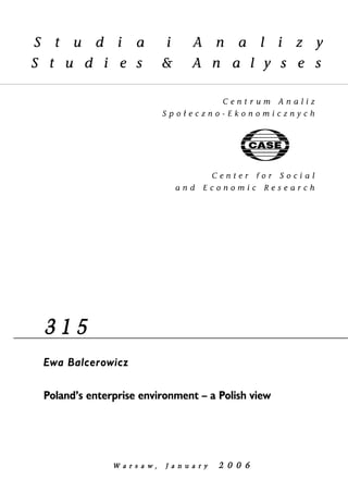 3 1 5 
Ewa Balcerowicz 
Poland’s enterprise environment – a Polish view 
W a r s a w , JJ a n u a r y 2 0 0 6 
 