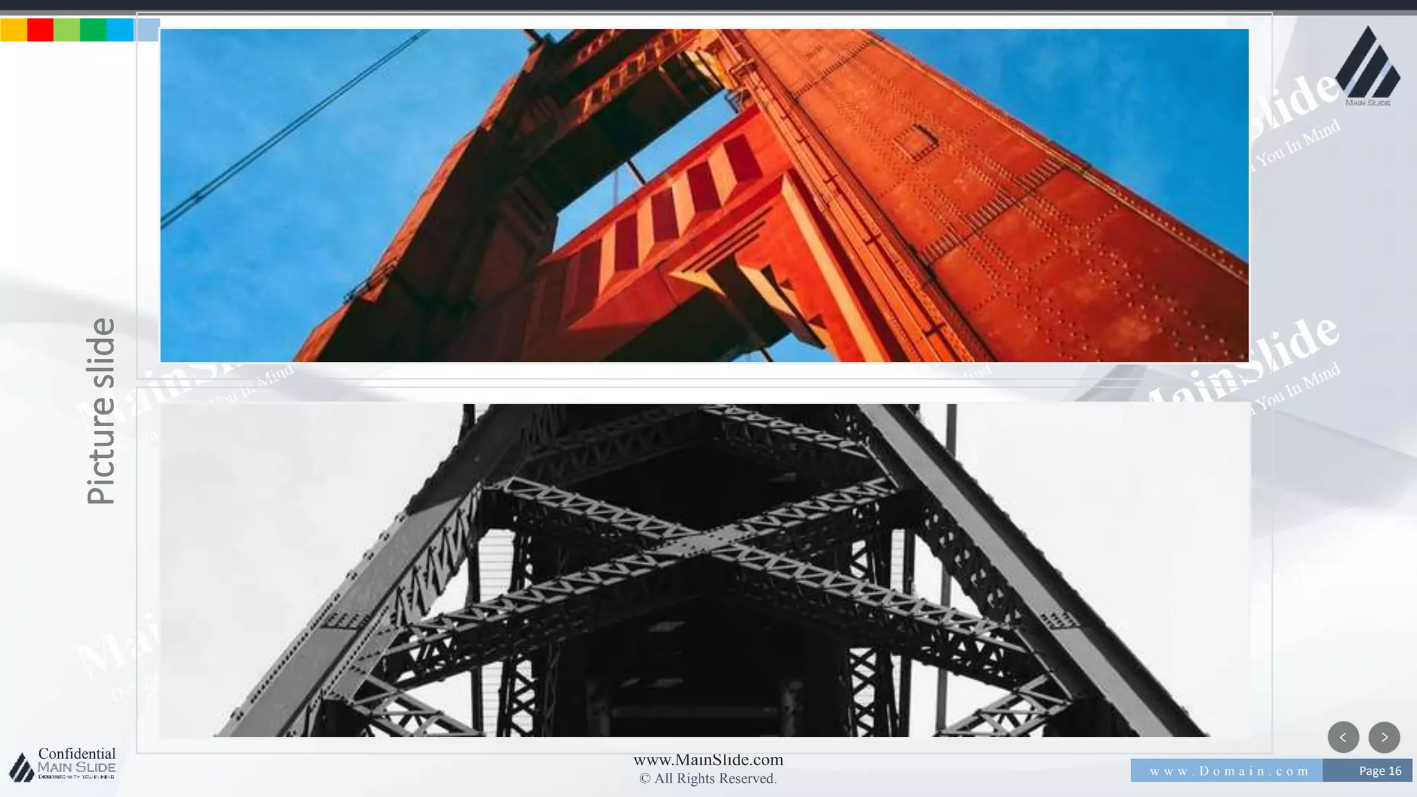 w w w . D o m a i n . c o m Page 16
www.MainSlide.com
© All Rights Reserved.
Confidential
Pictureslide
 