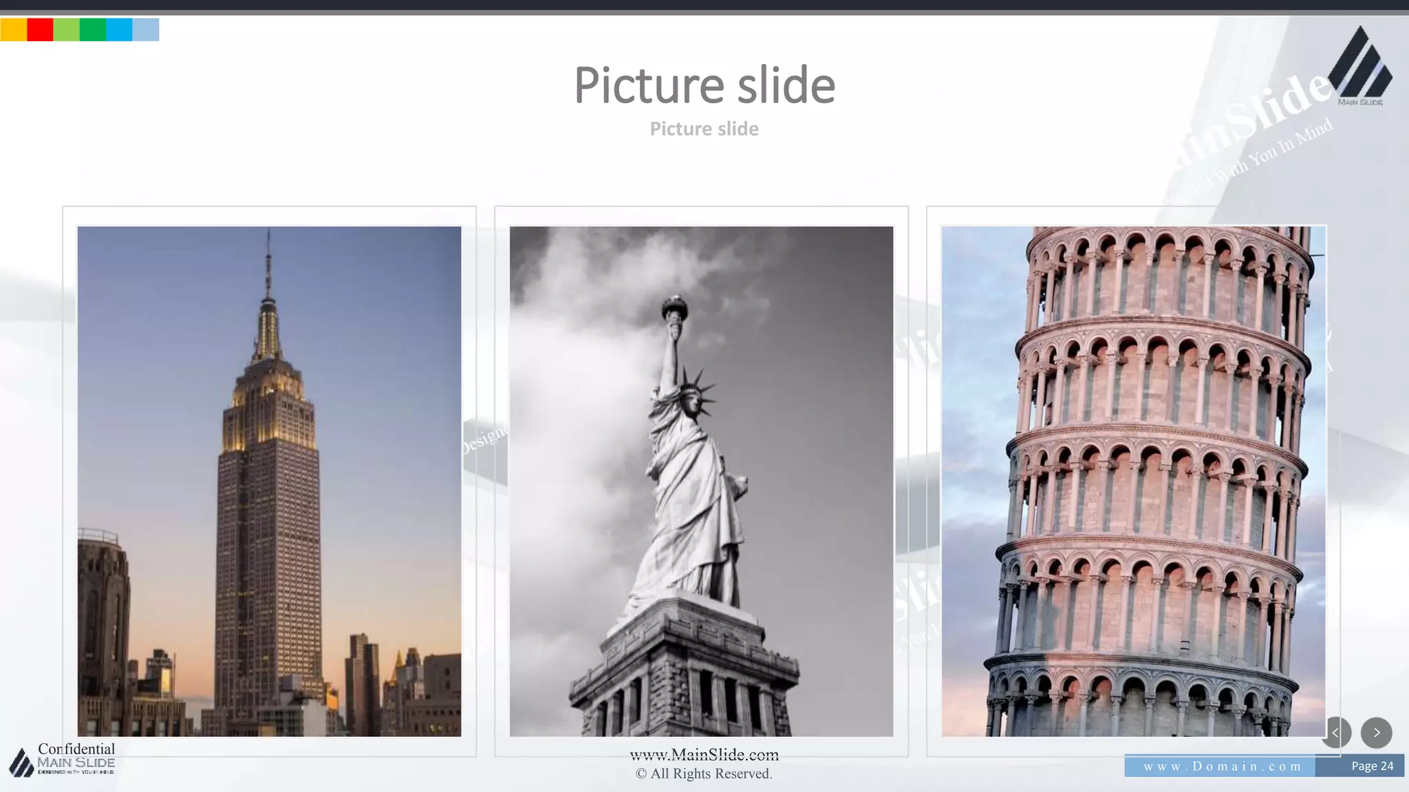 w w w . D o m a i n . c o m Page 24
www.MainSlide.com
© All Rights Reserved.
Confidential
Picture slide
Picture slide
 