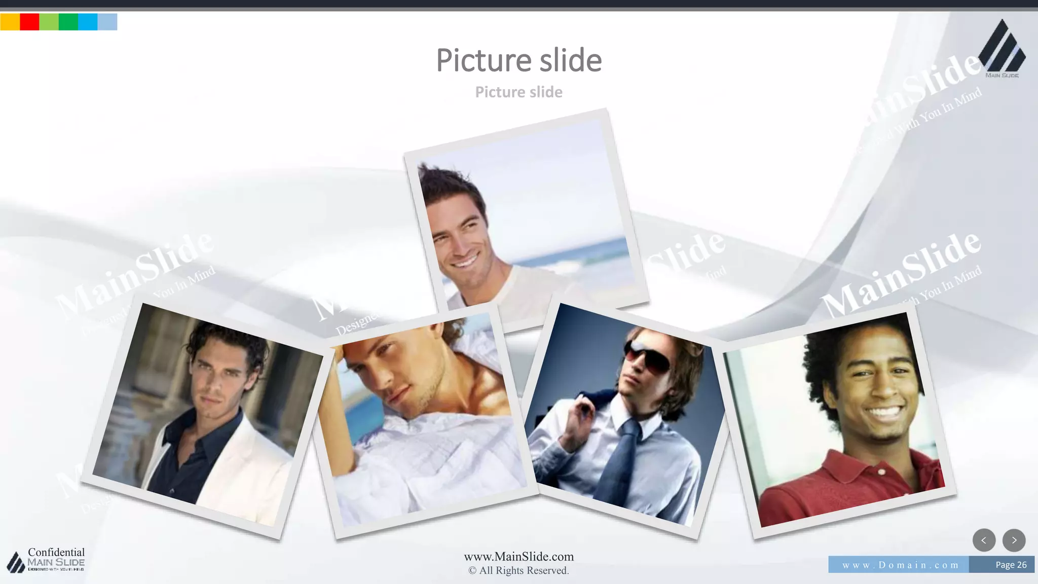 w w w . D o m a i n . c o m Page 26
www.MainSlide.com
© All Rights Reserved.
Confidential
Picture slide
Picture slide
 