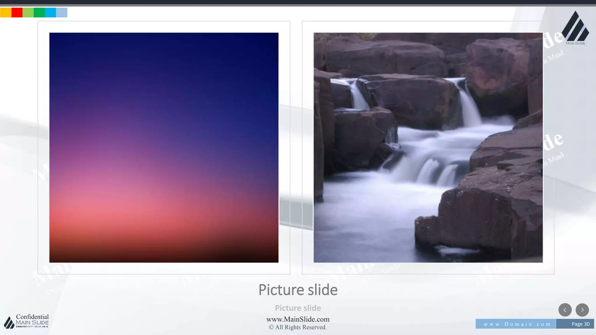 w w w . D o m a i n . c o m Page 30
www.MainSlide.com
© All Rights Reserved.
Confidential
Picture slide
Picture slide
 