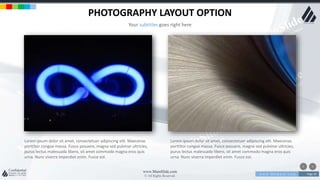 w w w . D o m a i n . c o m Page 29
www.MainSlide.com
© All Rights Reserved.
Confidential
PHOTOGRAPHY LAYOUT OPTION
Your subtitles goes right here
Lorem ipsum dolor sit amet, consectetuer adipiscing elit. Maecenas
porttitor congue massa. Fusce posuere, magna sed pulvinar ultricies,
purus lectus malesuada libero, sit amet commodo magna eros quis
urna. Nunc viverra imperdiet enim. Fusce est.
Lorem ipsum dolor sit amet, consectetuer adipiscing elit. Maecenas
porttitor congue massa. Fusce posuere, magna sed pulvinar ultricies,
purus lectus malesuada libero, sit amet commodo magna eros quis
urna. Nunc viverra imperdiet enim. Fusce est.
 