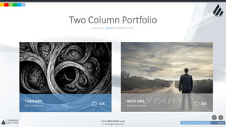 w w w . D o m a i n . c o m Page 8
www.MainSlide.com
© All Rights Reserved.
Confidential
put your great subtitle here
Two Column Portfolio
TIGER KIDS
Illustration Design
535
WOLF KIDS
Branding Company
535
 