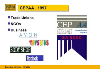CEPAA ,, 1997
             CEPAA 1997

   Trade Unions
   NGOs
   Business




Energise Involve Enable
 
