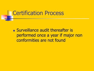  Surveillance audit thereafter is
performed once a year if major non
conformities are not found
Certification Process
 