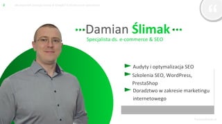 DamianSlimak.pl
Jak poprawić pozycję strony w Google? X skutecznych sposobów!2
Damian Ślimak
Audyty i optymalizacja SEO
Sp...