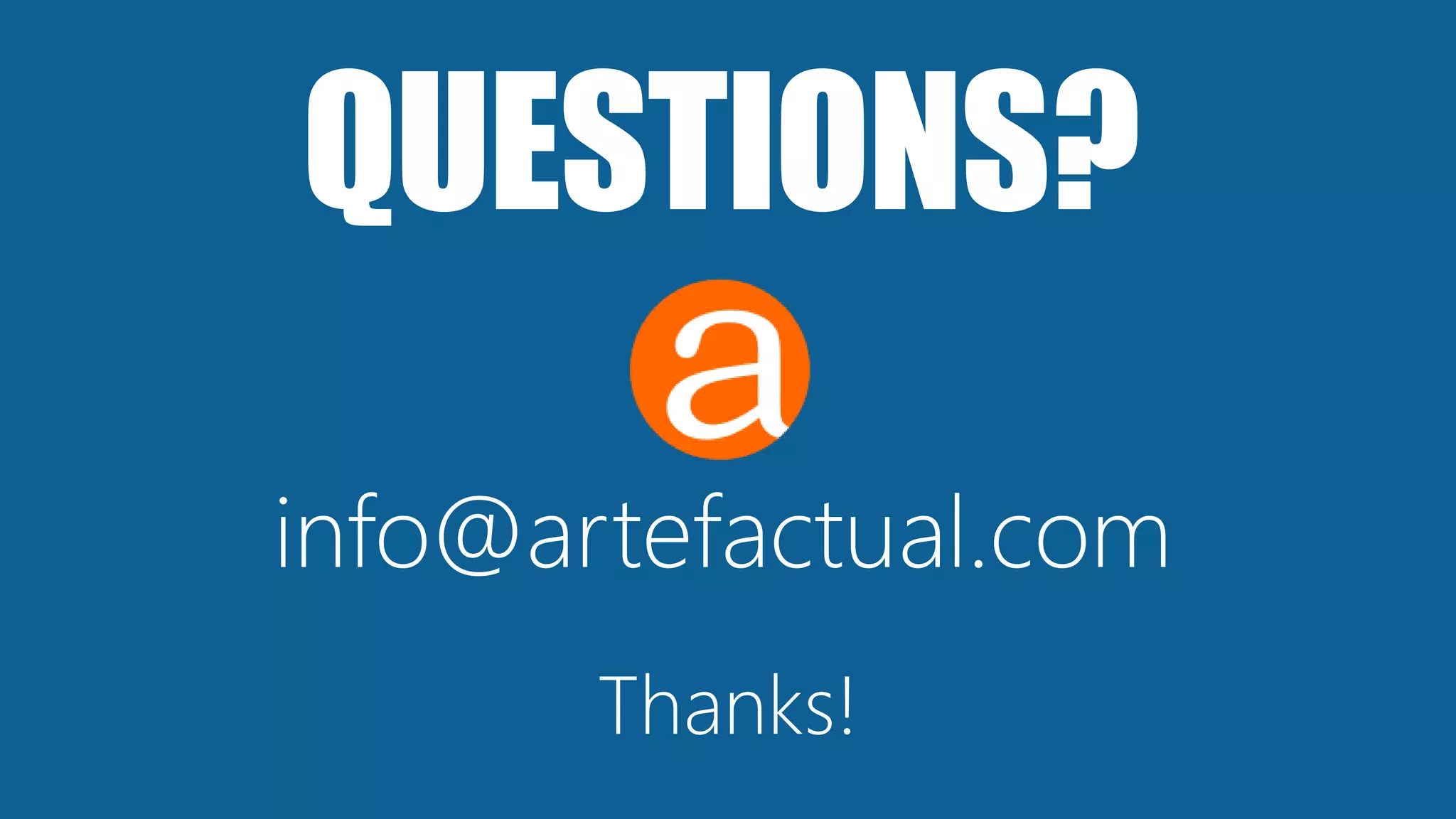 QUESTIONS?
info@artefactual.com
Thanks!
 