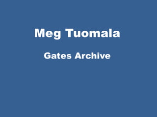 Meg Tuomala
Gates Archive
 