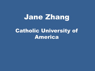 Jane Zhang
Catholic University of
America
 
