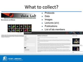  Protocols
 Data
 Images
 Lectures (a/v)
 Publications
 List of lab members
What to collect?
 
