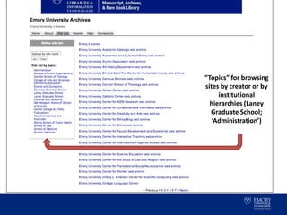 54
“Topics” for browsing
sites by creator or by
institutional
hierarchies (Laney
Graduate School;
‘Administration’)
 