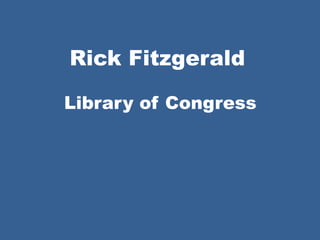 Rick Fitzgerald
Library of Congress
 