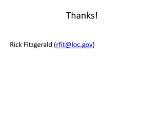 Thanks!
Rick Fitzgerald (rfit@loc.gov)
 