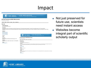  Not just preserved for
future use, scientists
need instant access
 Websites become
integral part of scientific
scholarly output
Impact
 