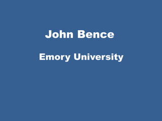 John Bence
Emory University
 