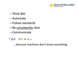 – Think BIG
– Automate
– Follow standards
– Be consistently clear
– Communicate
e hU a
…because machines don’t know everyt...