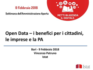 Open Data – i benefici per i cittadini,
le imprese e la PA
Bari - 9 Febbraio 2018
Vincenzo Patruno
Istat
 