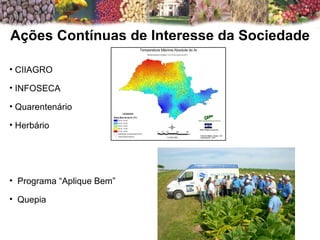   Ações Contínuas de Interesse da Sociedade  CIIAGRO INFOSECA Quarentenário  Herbário Programa “Aplique Bem” Quepia 