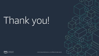 Thank you!
© 2022, Amazon Web Services, Inc. or its affiliates. All rights reserved.
 