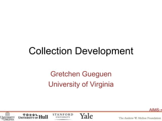 Collection Development<br />Gretchen Gueguen<br />University of Virginia<br />
