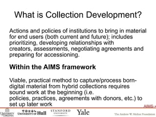What is Collection Development?<br />Actions and policies of institutions to bring in material for end users (both current...