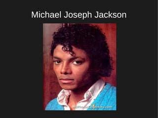 Michael Joseph Jackson
 