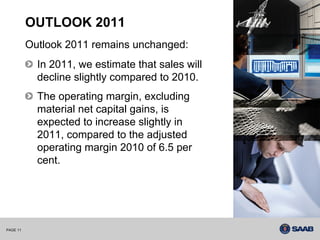 OUTLOOK 2011
          Outlook 2011 remains unchanged:
            In 2011, we estimate that sales will
            decline slightly compared to 2010.
            The operating margin, excluding
            material net capital gains, is
            expected to increase slightly in
            2011, compared to the adjusted
            operating margin 2010 of 6.5 per
            cent.




PAGE 11
 