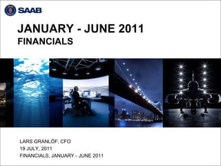 JANUARY - JUNE 2011
FINANCIALS




LARS GRANLÖF, CFO
19 JULY, 2011
FINANCIALS, JANUARY - JUNE 2011
 