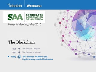 The Blockchain
Memphis Meeting, May 2015
 