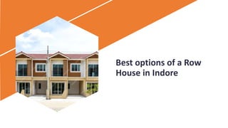 Best options of a Row
House in Indore
 