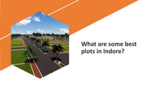 What are some best
plots in Indore?
 