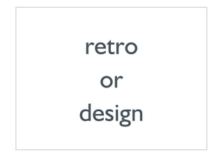 retro
  or
design
 