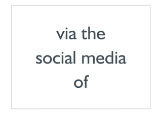 via the
social media
     of
 
